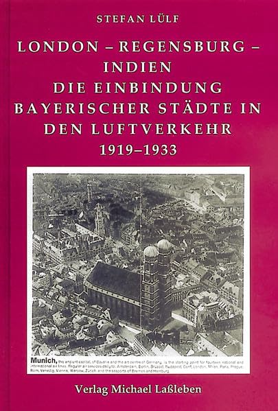 London - Regensburg - Indien: Die Einbindung bayerischer Städte in den Luftverkehr 1919-1933 (Münchener Historische Studien: Abt. Bayerische Geschichte) Natural Sciences