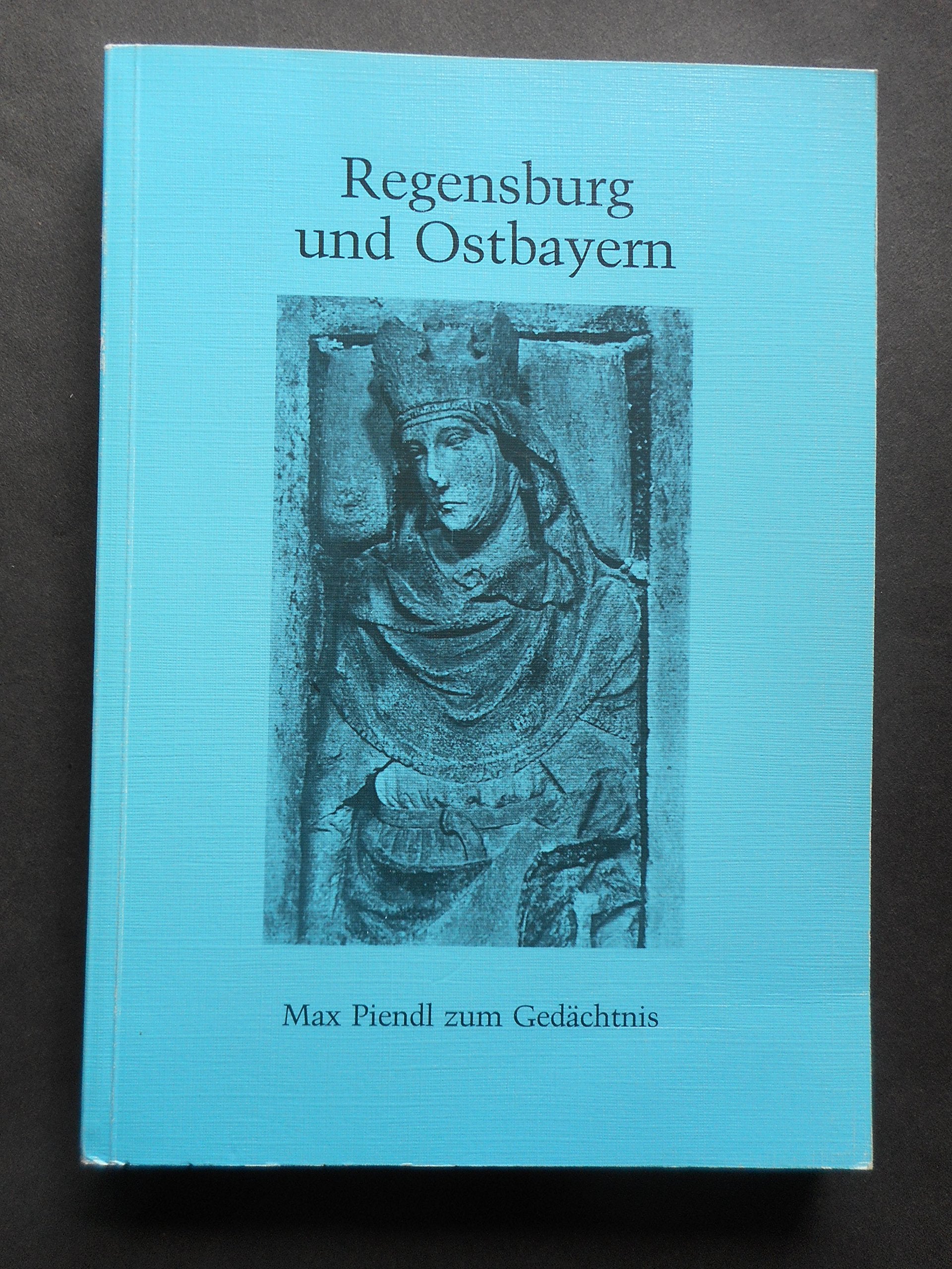 Regensburg und Ostbayern: Max Piendl zum Gedächtnis Books