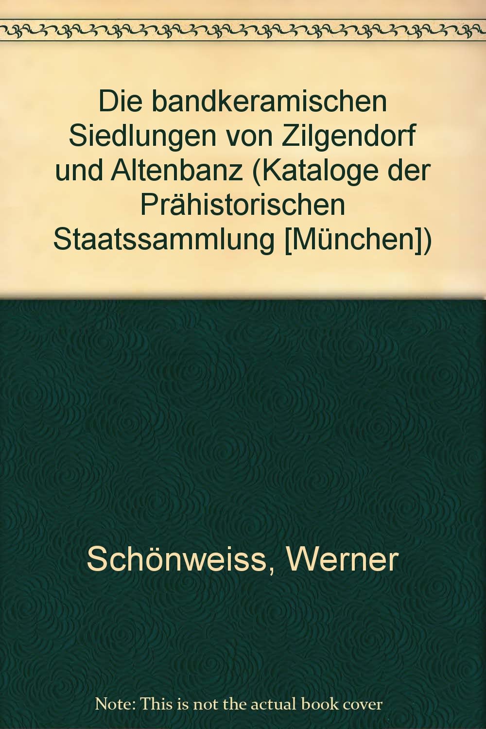 Die bandkeramischen Siedlungen von Zilgendorf und Altenbanz (Kataloge der Prähistorischen Staatssammlung München) Natural Sciences