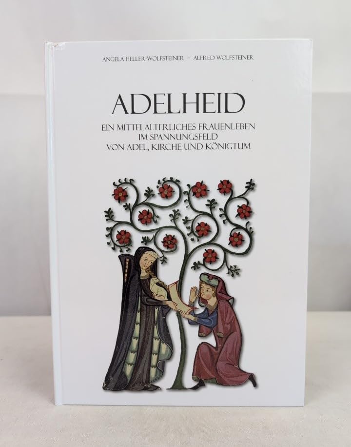 Adelheid. Ein mittelalterliches Frauenleben im Spannungsfeld von Adel, Kirche und Königtum.: mit Beitrag: Der Raum Warberg im Netz mittelalterlicher Verkehrswege Politics & History