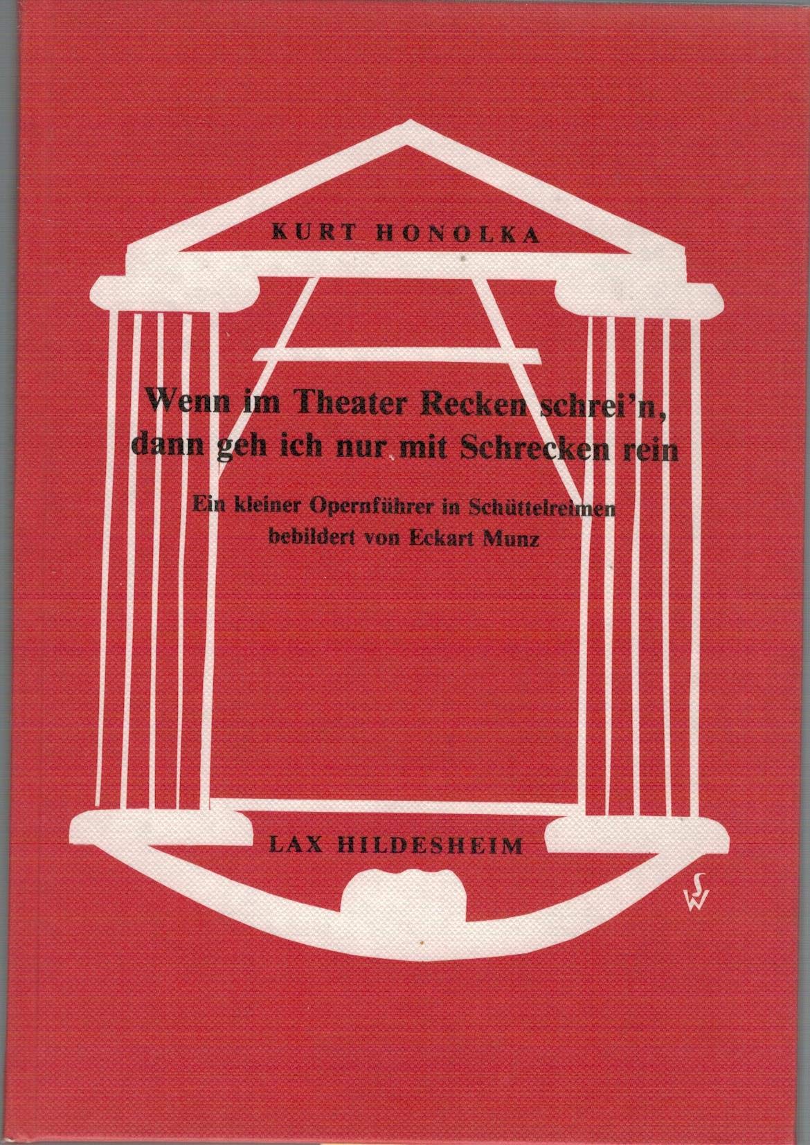 Wenn im Theater Recken schrei'n dann geh ich nur mit Schrecken rein. Ein kleiner Opernführer in Schüttelreimen Books