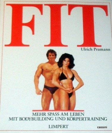 Fit - Mehr Spass am Leben mit Bodybuilding und Körpertraining Health, Nutrition & Fitness