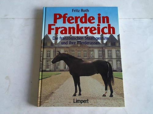 Pferde in Frankreich. Die französischen Staatsgestüte und ihre Pferderassen Natural Sciences