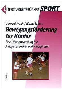 Bewegungsförderung für Kinder: Eine Übungssammlung mit Alltagsmaterialien und Kleingeräten Education & Training