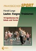 Laufen - Fangen - Trainieren: 111 Spielformen für Schule und Verein Leisure & Fun