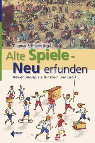Alte Spiele - neu erfunden. Bewegungsspiele für Klein und Gross Leisure & Fun