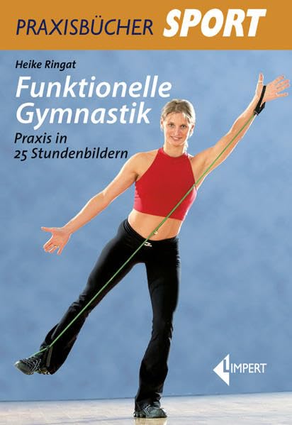 Funktionelle Gymnastik: Praxis in 25 Stundenbildern Leisure & Fun
