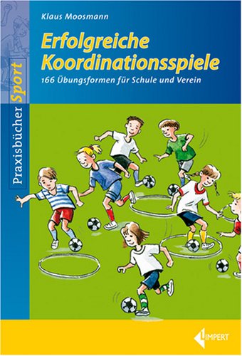 Erfolgreiche Koordinationsspiele: 166 Übungsformen für Schule und Verein Leisure & Fun