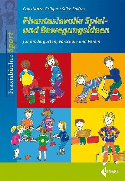 Phantasievolle Bewegungsideen: für Kindergarten, Vorschule und Verein Leisure & Fun