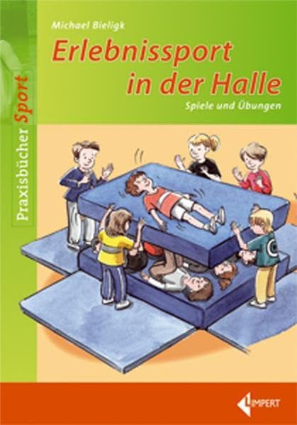 Erlebnissport in der Halle: Erfolgreiche Spiele und Übungen mit einfachem Gerät (Limpert Praxisbücher Sport) Leisure & Fun