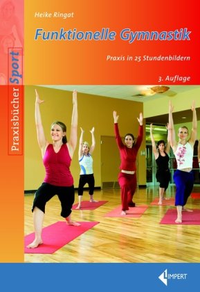 Funktionelle Gymnastik: Praxis in 25 Stundenbildern Health, Nutrition & Fitness
