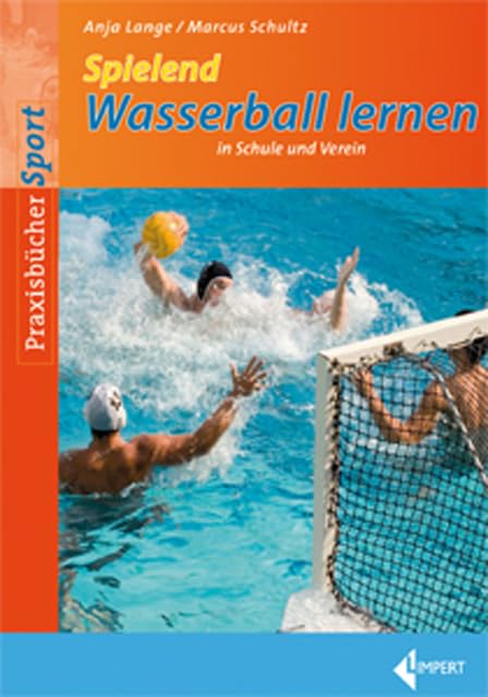 Spielend Wasserball lernen: in Schule und Verein Leisure & Fun