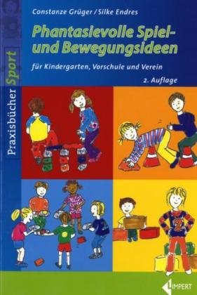 Phantasievolle Spiel- und Bewegungsideen: für Kindergarten, Vorschule und Verein Leisure & Fun