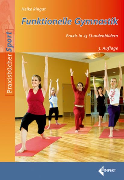 Funktionelle Gymnastik: Praxis in 25 Stundenbildern Health, Nutrition & Fitness