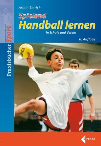 Spielend Handball lernen: in Schule und Verein Learning & Reference