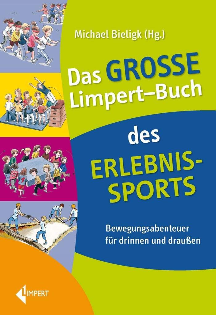 Das große Limpert-Buch des Erlebnissports: Spannende Spiel- und Bewegungsideen für drinnen und draußen: Bewegungsabenteuer für drinnen und draußen Reference Books