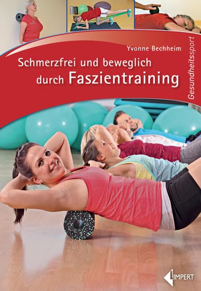Schmerzfrei und beweglich durch Faszientraining Health, Nutrition & Fitness