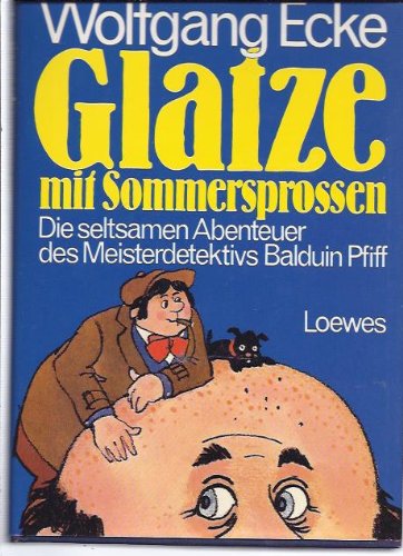 Glatze mit Sommersprossen. Die seltsamen Abenteuer des Meisterdetektivs Balduin Pfiff Books