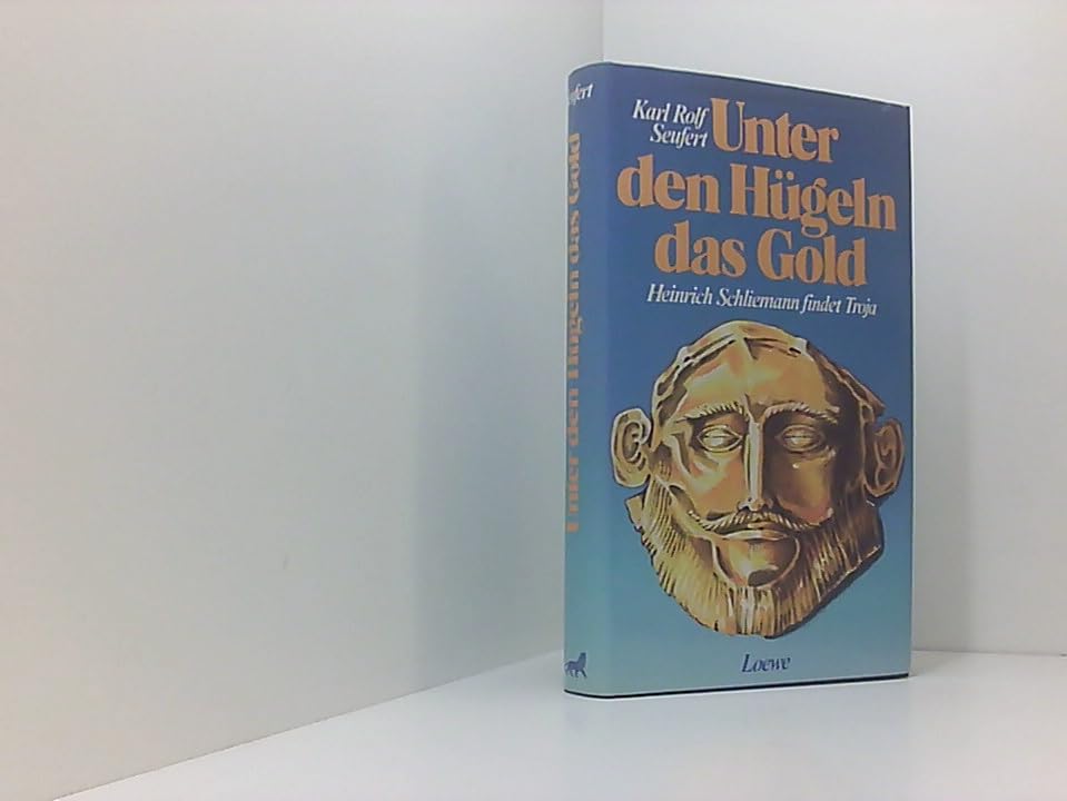 Unter den Hügeln das Gold : Heinrich Schliemann findet Troja Natural Sciences