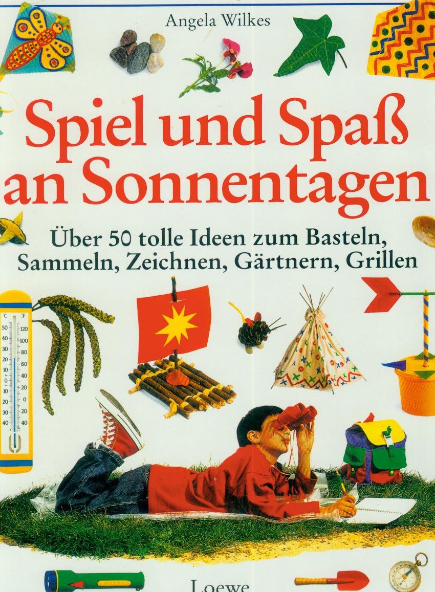 Spiel und Spaß an Sonnentagen: Über 50 tolle Ideen zum Basteln, Sammeln, Zeichnen, Gärtnern, Grillen Non-fiction
