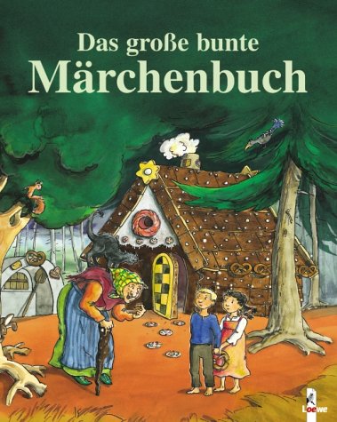 Das grosse bunte Märchenbuch: Die schönsten und bekanntesten Märchen von den Brüdern Grimm, von Hans Christian Andersen und Ludwig Bechstein Fairy Tales & Legends