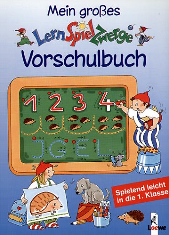 Mein grosses LernSpielZwerge-Vorschulbuch: Spielend leicht in die 1. Klasse Non-fiction