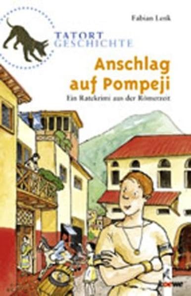 Anschlag auf Pompeji: Ein Ratekrimi aus der Römerzeit für geschichtsinteressierte Kinder ab 10 Jahre (Tatort Geschichte) Action & Adventure