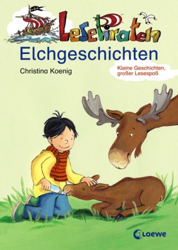 Lesepiraten-Elchgeschichten: Kleine Geschichten, großer Lesespaß Novels & Short Stories