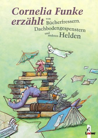 Cornelia Funke erzählt von Bücherfressern, Dachbodengespenstern und anderen Helden Books