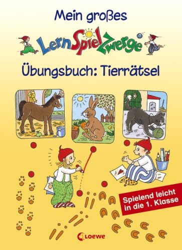 Mein großes LernSpielZwerge Übungsbuch: Tierrätsel: Spielend leicht in die 1. Klasse Non-fiction books for kids
