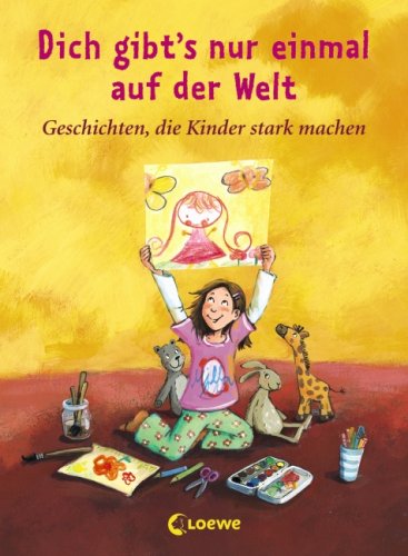 Dich gibt's nur einmal auf der Welt: Geschichten, die Kinder stark machen Novels & Short Stories