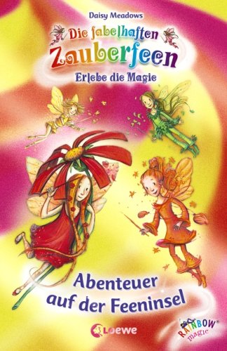 Abenteuer auf der Feeninsel: Sammelband: Erlebe die Magie. Rettung für Emma Erdbeerrot; Olanda Orangenblüte in Nöten; Suche nach Siri Sonnengelb; Gib acht, Lilli Liliengrün! Sammelband Novels & Short Stories
