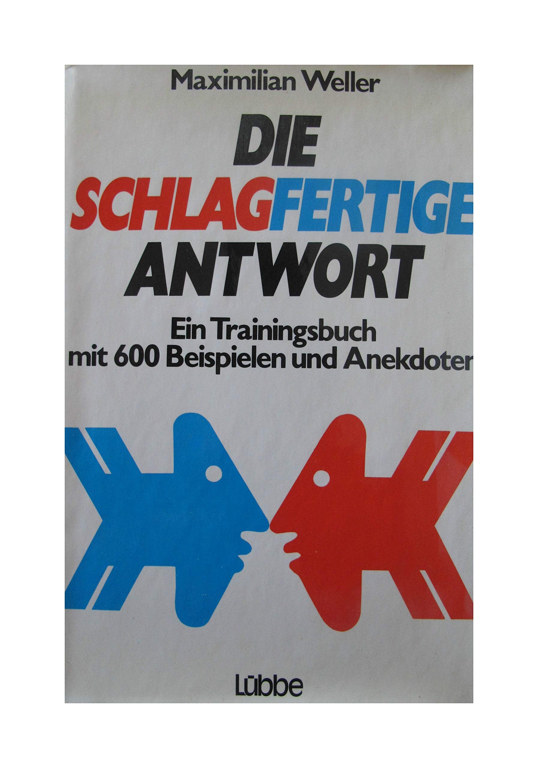 Die schlagfertige Antwort. Ein Trainingsbuch mit 600 Beispielen und Anekdoten book