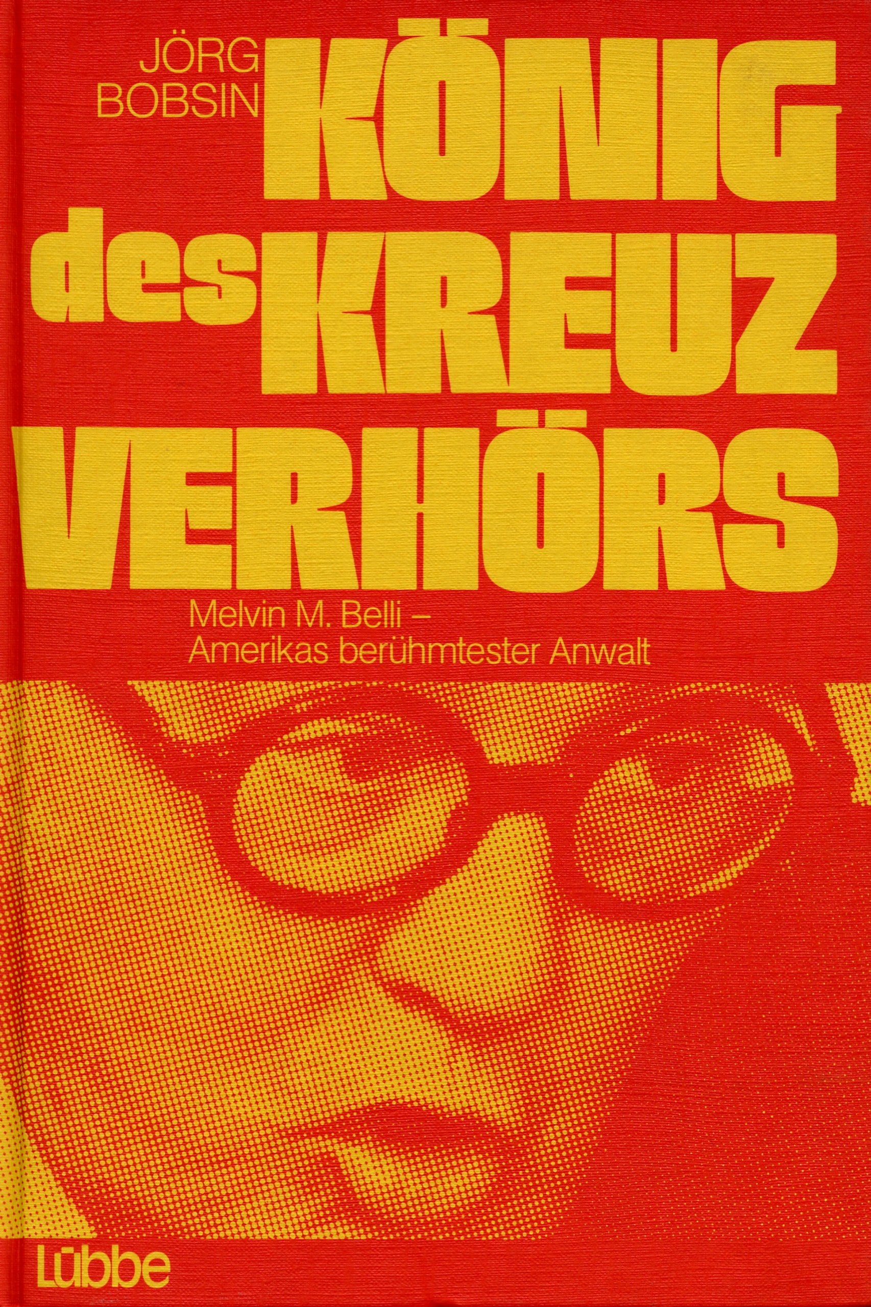 König des Kreuzverhörs. Melvin M. Belli, Amerikas berühmtester Anwalt Law