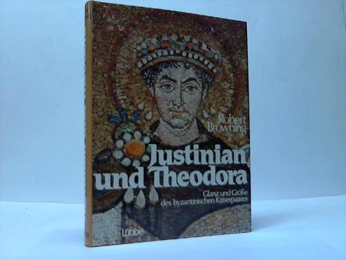 Justinian und Theodora. Glanz und Größe des byzantinischen Kaiserpaares Politics & History