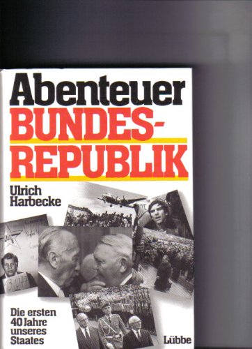 Abenteuer Bundesrepublik: Die Geschichte unseres Staates (German Edition) Politics & History