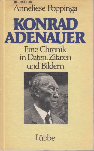 Konrad Adenauer: Eine Chronik in Daten, Zitaten und Bildern Politics & Society