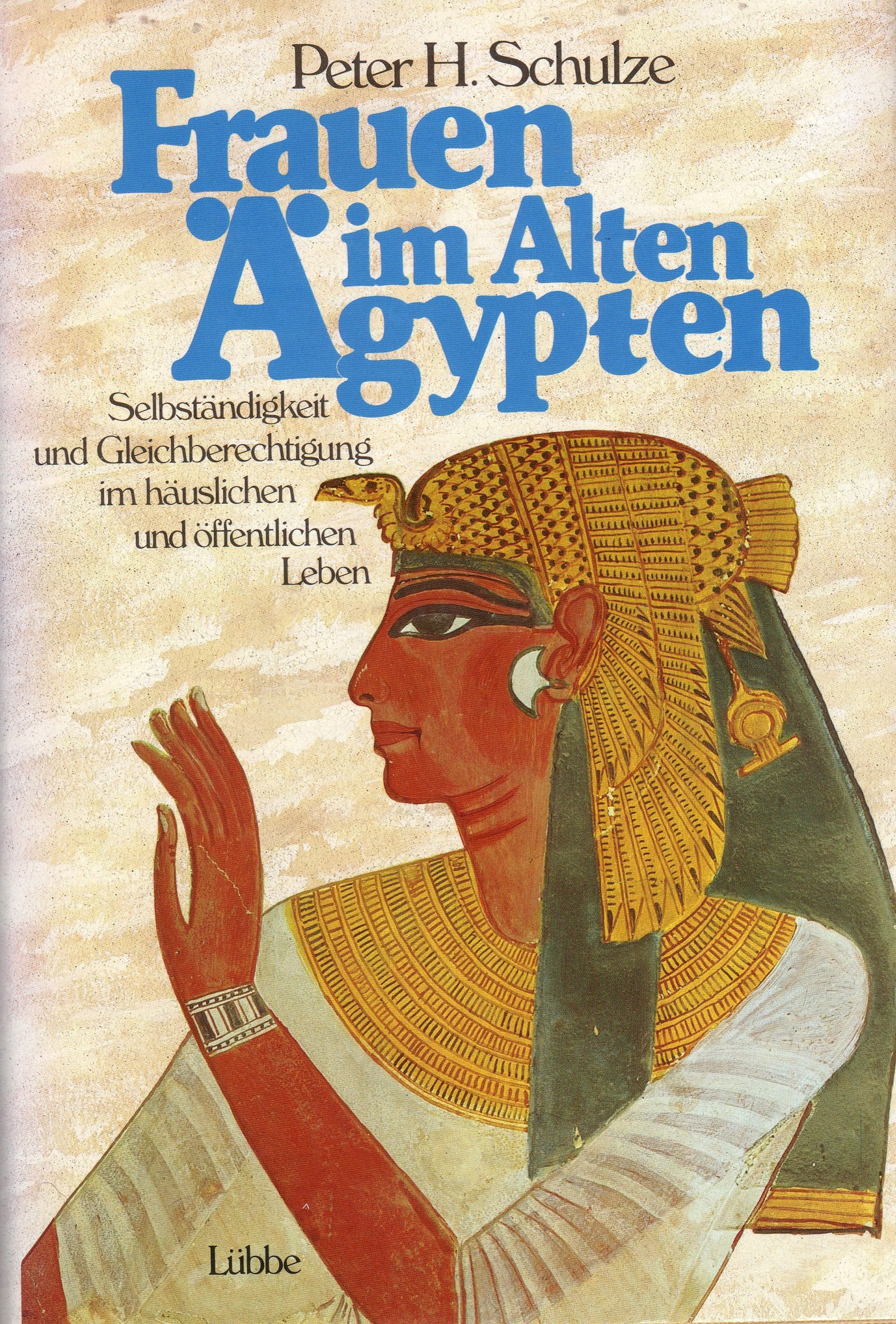 Frauen im Alten Ägypten: Selbständigkeit und Gleichberechtigung im häuslichen und öffentlichen Leben (Lübbe Geschichte) Business, Finance & Career