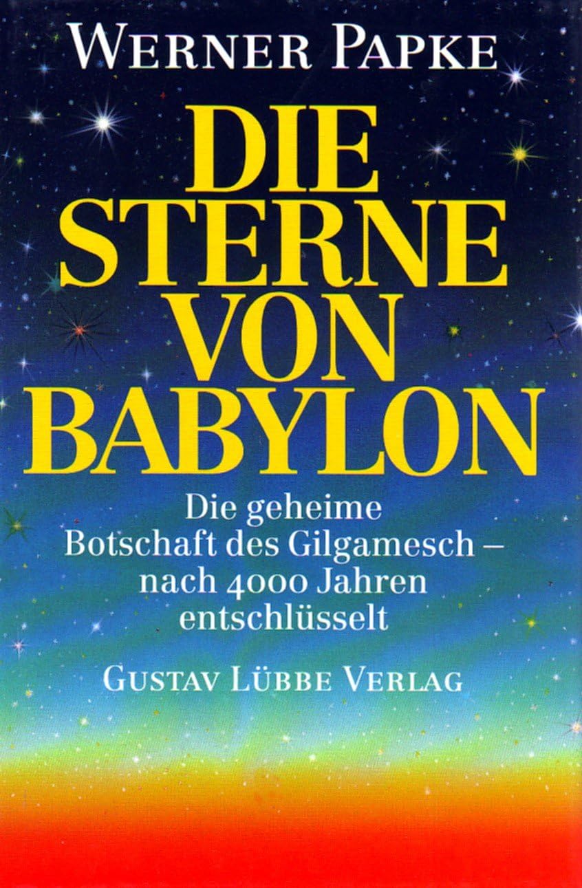 Die Sterne von Babylon. Die geheime Botschaft des Gilgamesch - nach 4000 Jahren entschlüsselt Mathematics