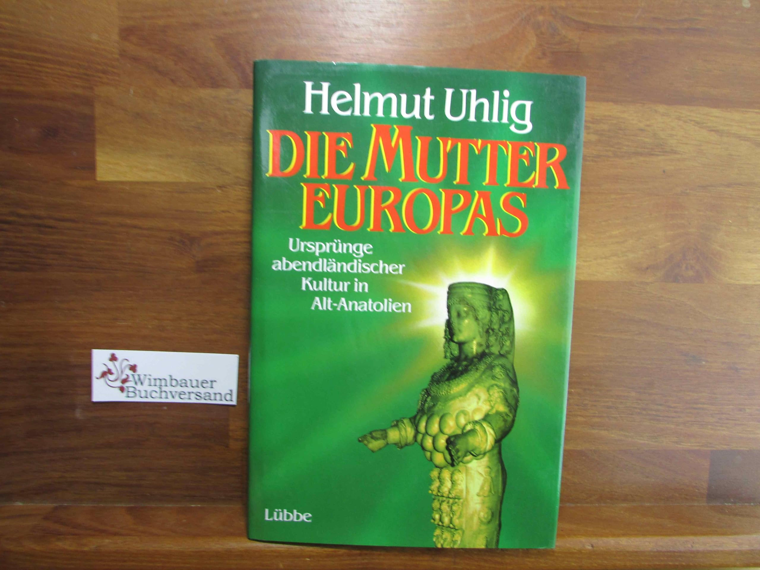 Die Mutter Europas: Ursprünge abendländischer Kultur in Alt-Anatolien (Lübbe Sachbuch) Politics & History