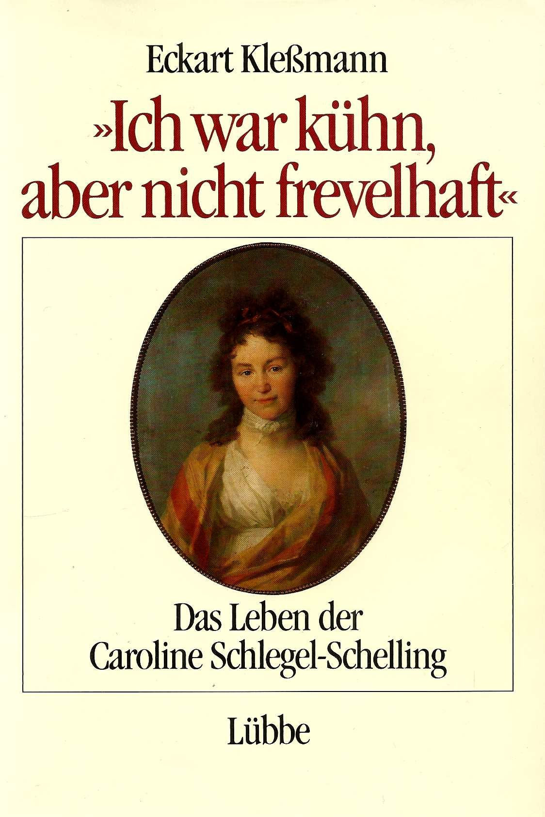 Ich war kühn, aber nicht frevelhaft: Das Leben der Caroline Schlegel-Schelling Science