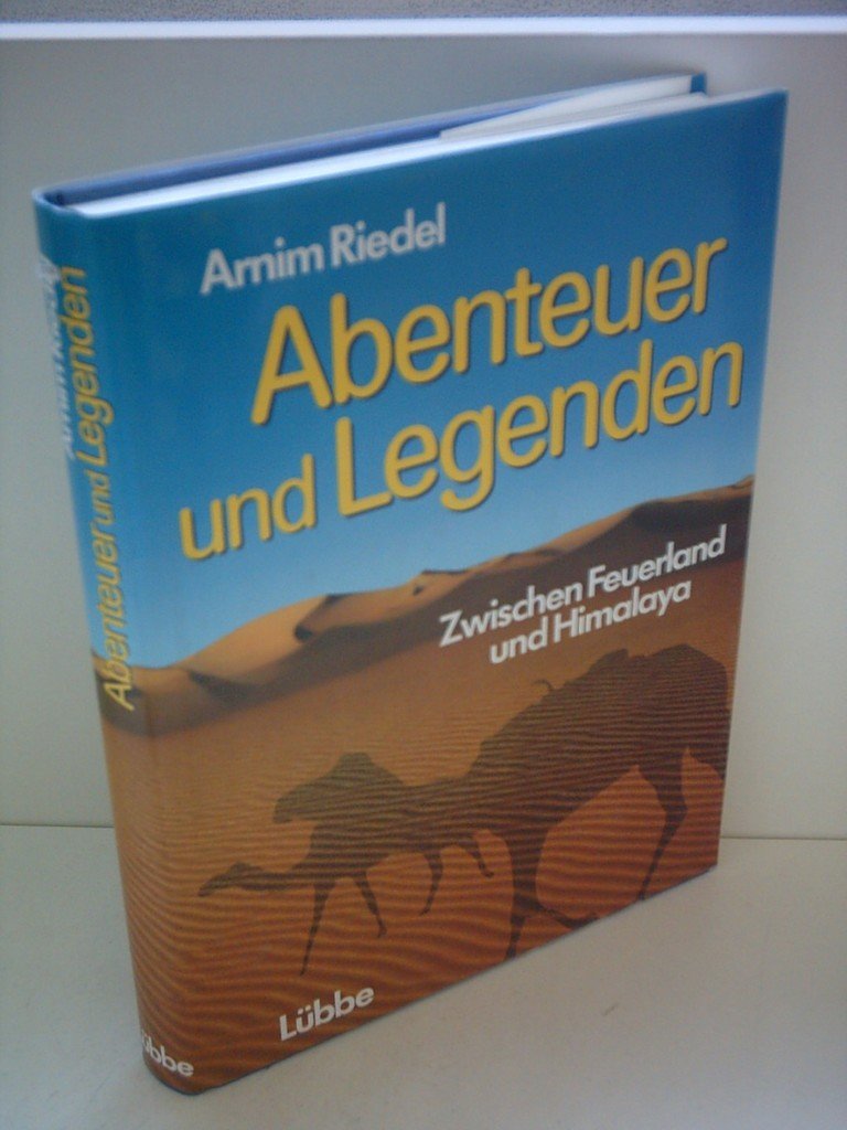 Abenteuer und Legenden : wischen Feuerland und Himalaya. book