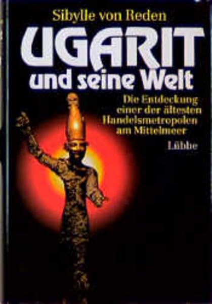 Ugarit und seine Welt: Die Entdeckung einer der ältesten Handelsmetropolen am Mittelmeer (Lübbe Geschichte) Natural Sciences