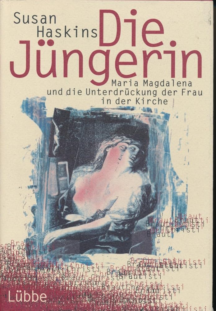 Die Jüngerin: Maria Magdalena und die Unterdrückung der Frau in der Kirche Religion & Esotericism