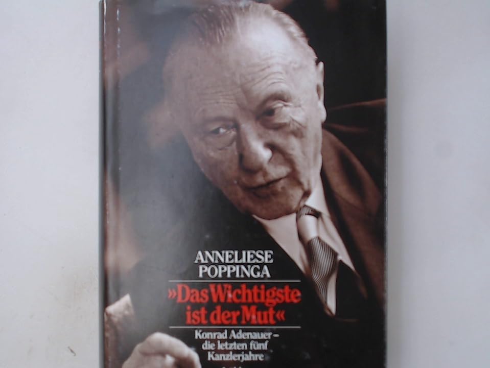 Das wichtigste ist der Mut: Konrad Adenauer - die letzten fünf Kanzlerjahre (Lübbe Politik /Zeitgeschichte) Politics & Society Books