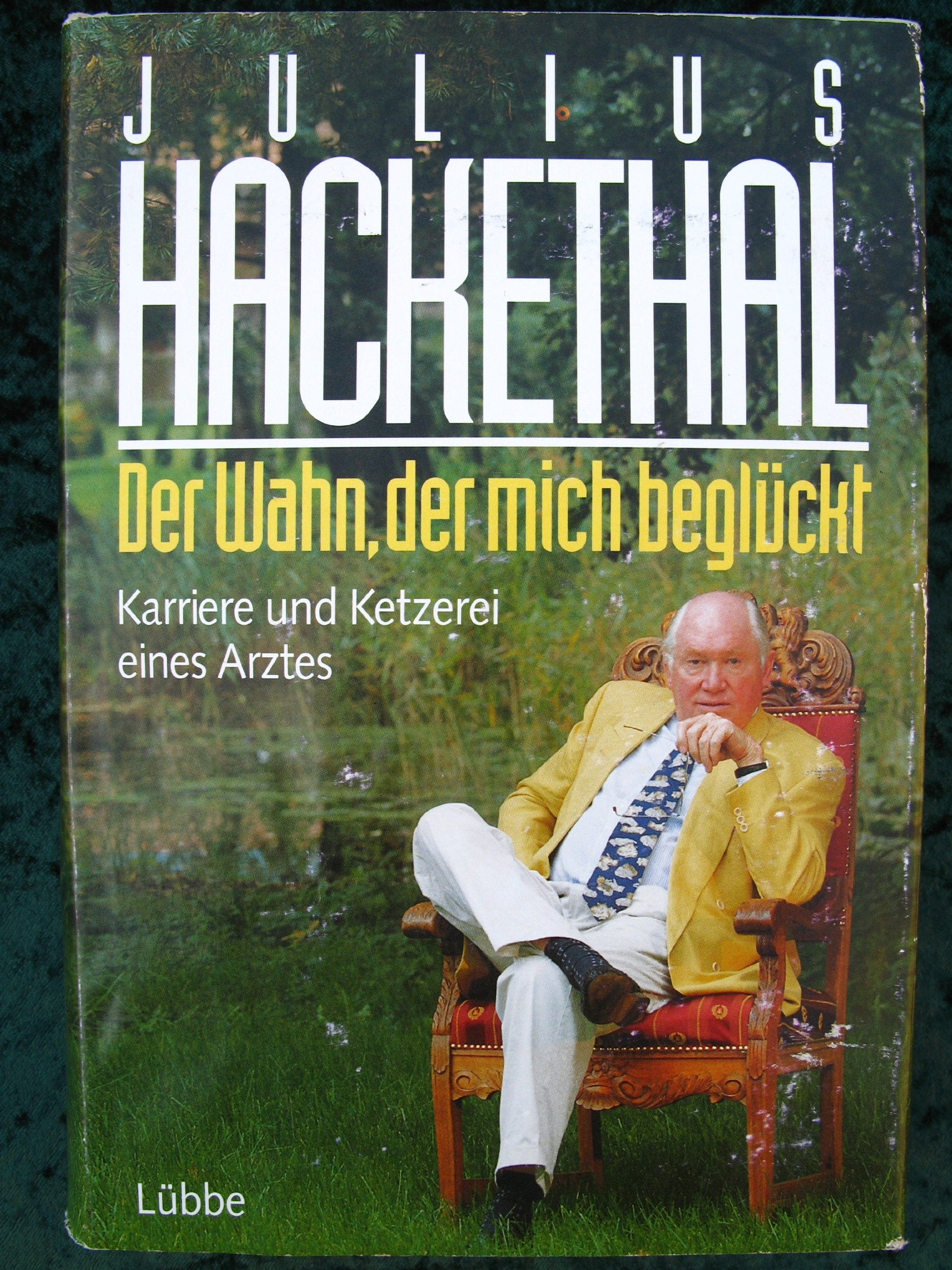 Der Wahn, der mich beglückt: Karriere und Ketzerei eines Arztes (Lübbe Biographien) Medicine