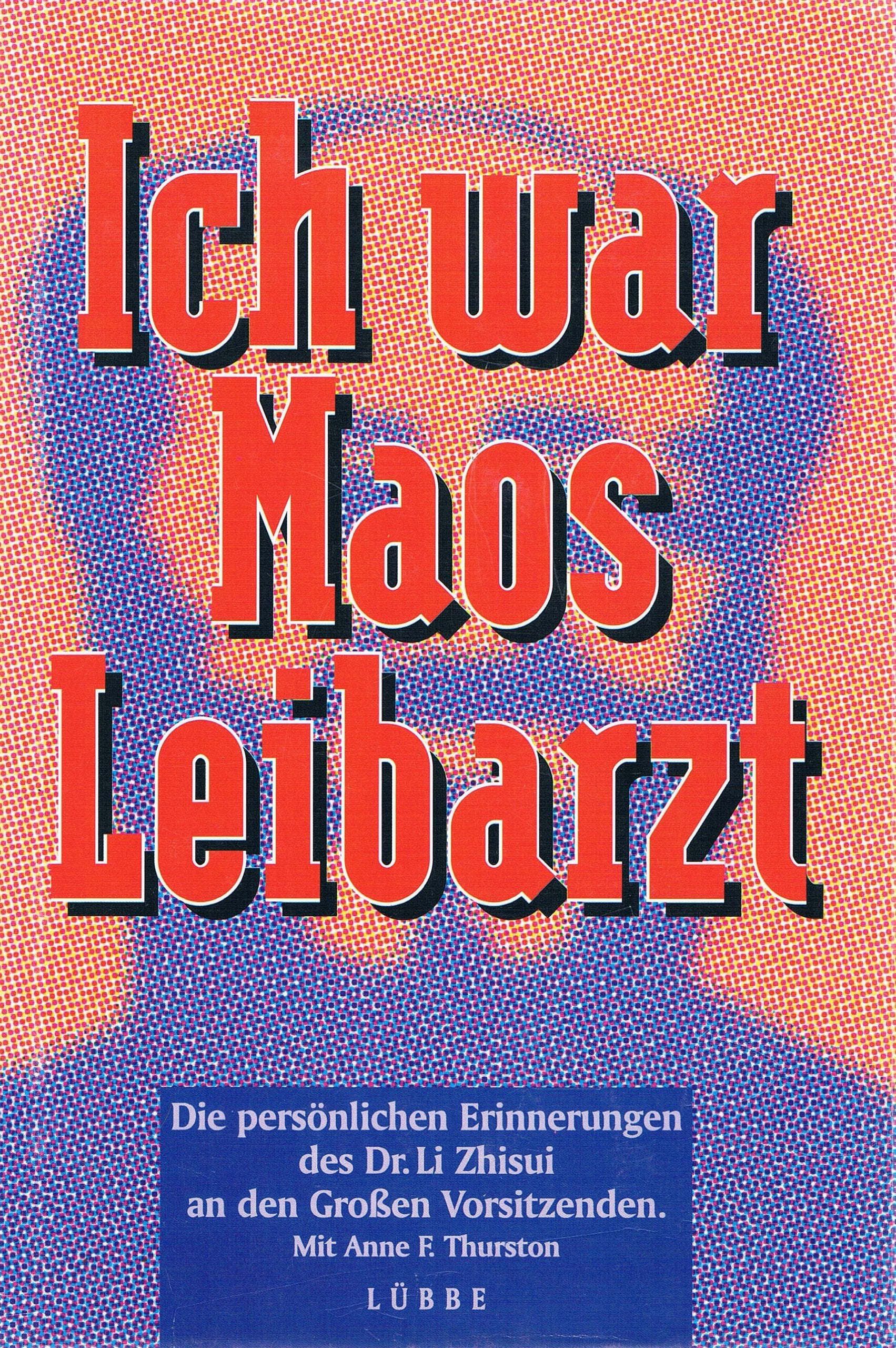 Ich war Maos Leibarzt. Die persönlichen Erinnerungen des Dr. Li Zhisui an den Großen Vorsitzenden. Mit Anne F. Thurston Memories