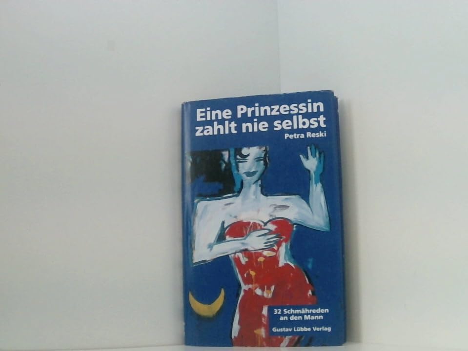 Eine Prinzessin zahlt nie selbst: 32 Schmähreden an den Mann (Lübbe Belletristik) Fiction