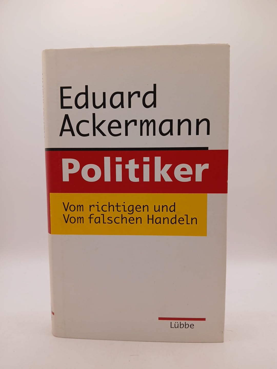 Politiker: Vom richtigen und vom falschen Handeln (Lübbe Politik /Zeitgeschichte) Memories