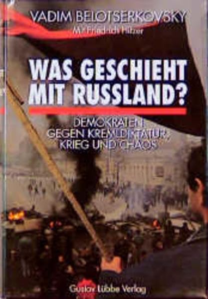 Was geschieht mit Russland?: Demokraten gegen Kremeldiktatur, Krieg und Chaos (Lübbe Politik /Zeitgeschichte) Politics & History